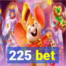 225 bet